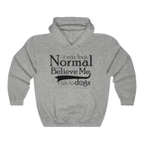 I May Look Normal But Believe Me, I Talk To Dogs Unisex Hooded Sweatshirt