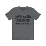 Loves Golden Retrievers, Tolerates People Unisex T-Shirt