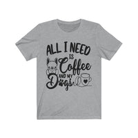 All I Need Is Coffee And My Dogs - Unisex T-Shirt