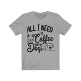 All I Need Is Coffee And My Dogs - Unisex T-Shirt