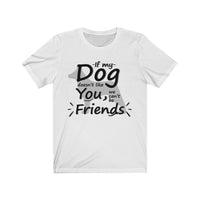 If My Dog Doesn’t Like You, We Can’t Be Friends Unisex T-Shirt