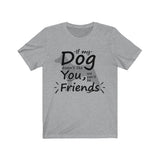 If My Dog Doesn’t Like You, We Can’t Be Friends Unisex T-Shirt