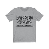 Loves Golden Retrievers, Tolerates People Unisex T-Shirt