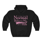 I May Look Normal But Believe Me, I Talk To Dogs Unisex Hooded Sweatshirt