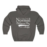 I May Look Normal But Believe Me, I Talk To Dogs Unisex Hooded Sweatshirt