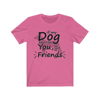 If My Dog Doesn’t Like You, We Can’t Be Friends Unisex T-Shirt