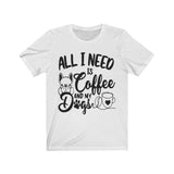 All I Need Is Coffee And My Dogs - Unisex T-Shirt