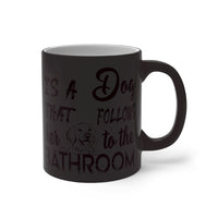 Behind Every Strong Woman Is A Dog That Follows Her To The Bathroom Magic Mug!