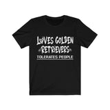 Loves Golden Retrievers, Tolerates People Unisex T-Shirt