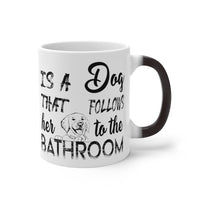 Behind Every Strong Woman Is A Dog That Follows Her To The Bathroom Magic Mug!