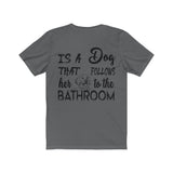 Behind Every Strong Woman, Is A DogThat Follows Her To The Bathroom