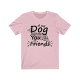 If My Dog Doesn’t Like You, We Can’t Be Friends Unisex T-Shirt