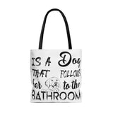 Behind Every Strong Woman Is A Dog That Follows Her To The Bathroom Tote Bag